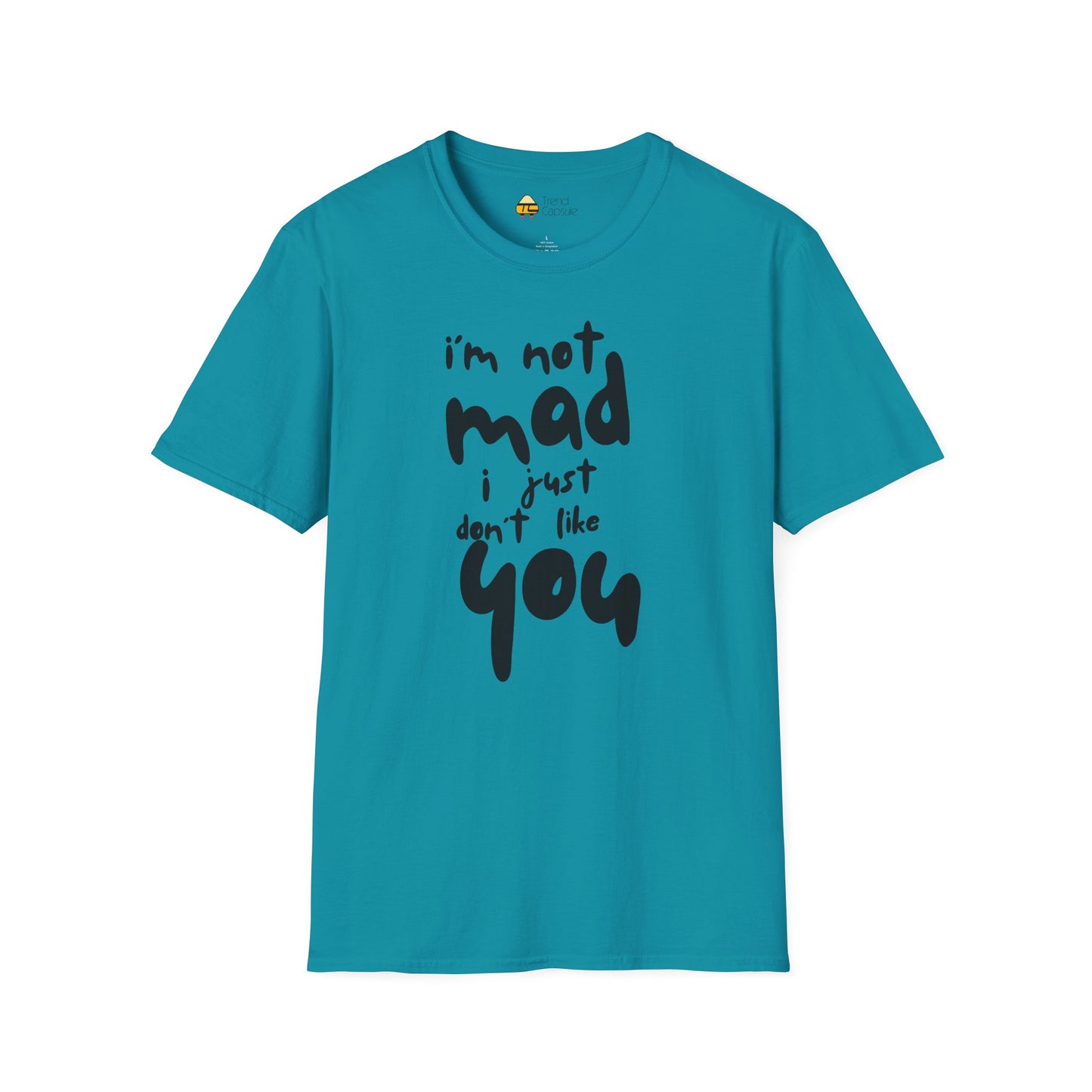 "I'm Not Mad, I Just Don't Like You" Softstyle T-Shirt