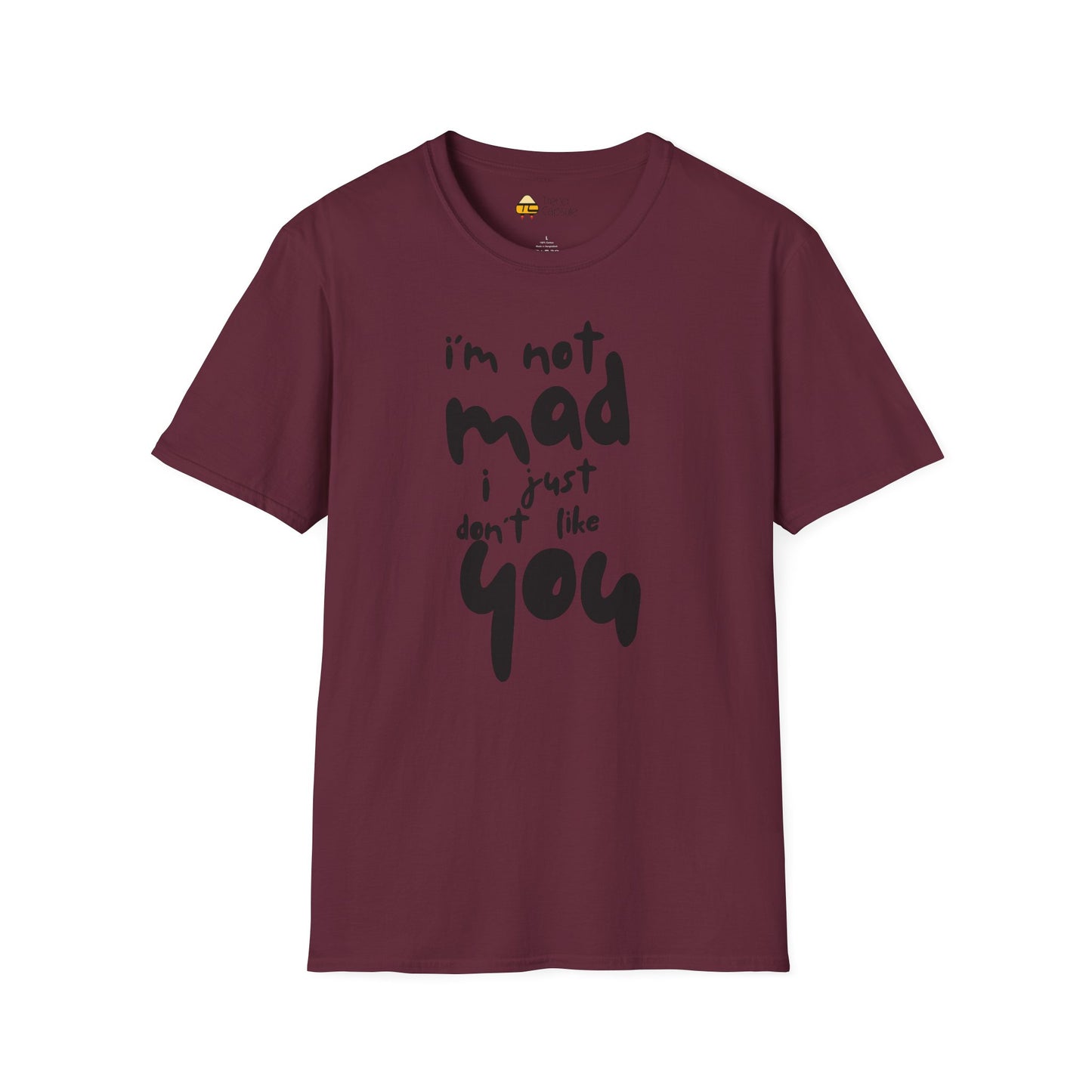"I'm Not Mad, I Just Don't Like You" Softstyle T-Shirt