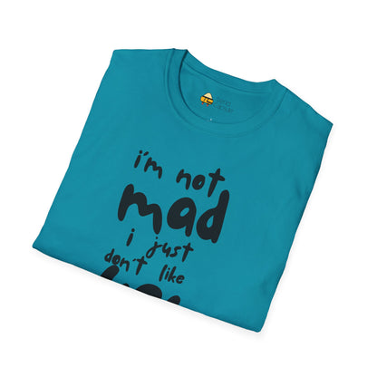 "I'm Not Mad, I Just Don't Like You" Softstyle T-Shirt