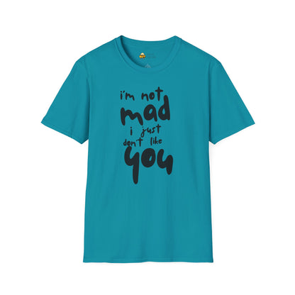 "I'm Not Mad, I Just Don't Like You" Softstyle T-Shirt