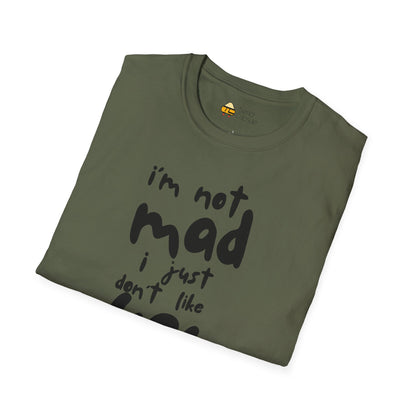 "I'm Not Mad, I Just Don't Like You" Softstyle T-Shirt
