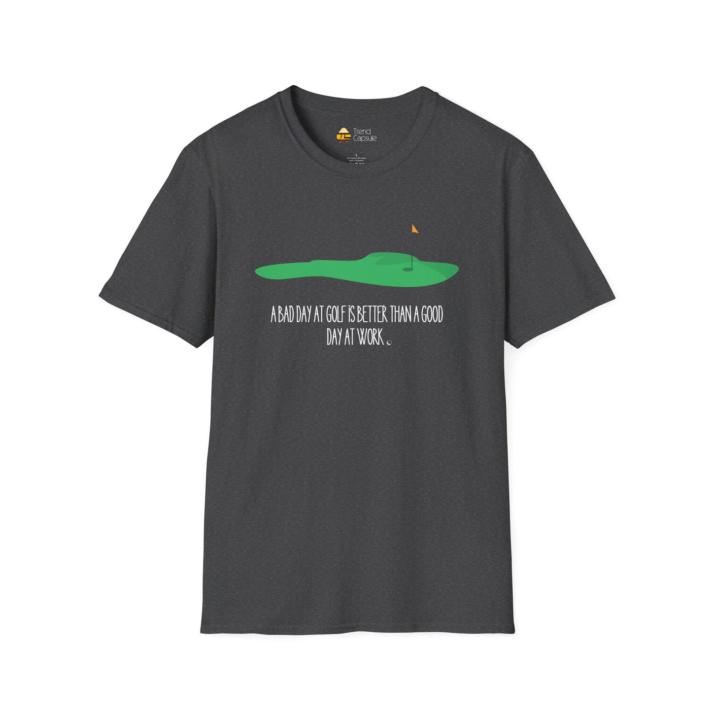 "A Bad Day at Golf is Better..." Softstyle T-Shirt