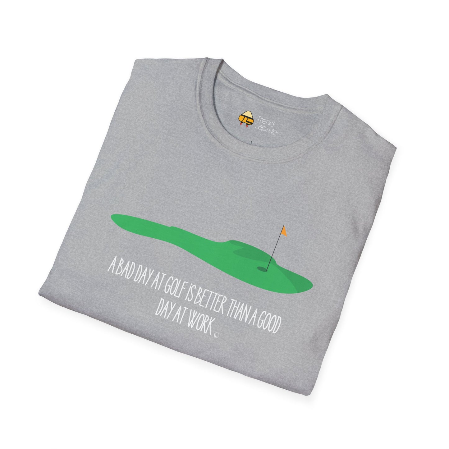 "A Bad Day at Golf is Better..." Softstyle T-Shirt