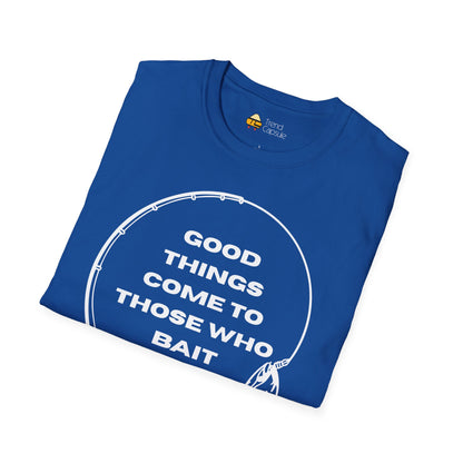 Fishing "Good Things Come to Those Who Bait" Softstyle T-Shirt