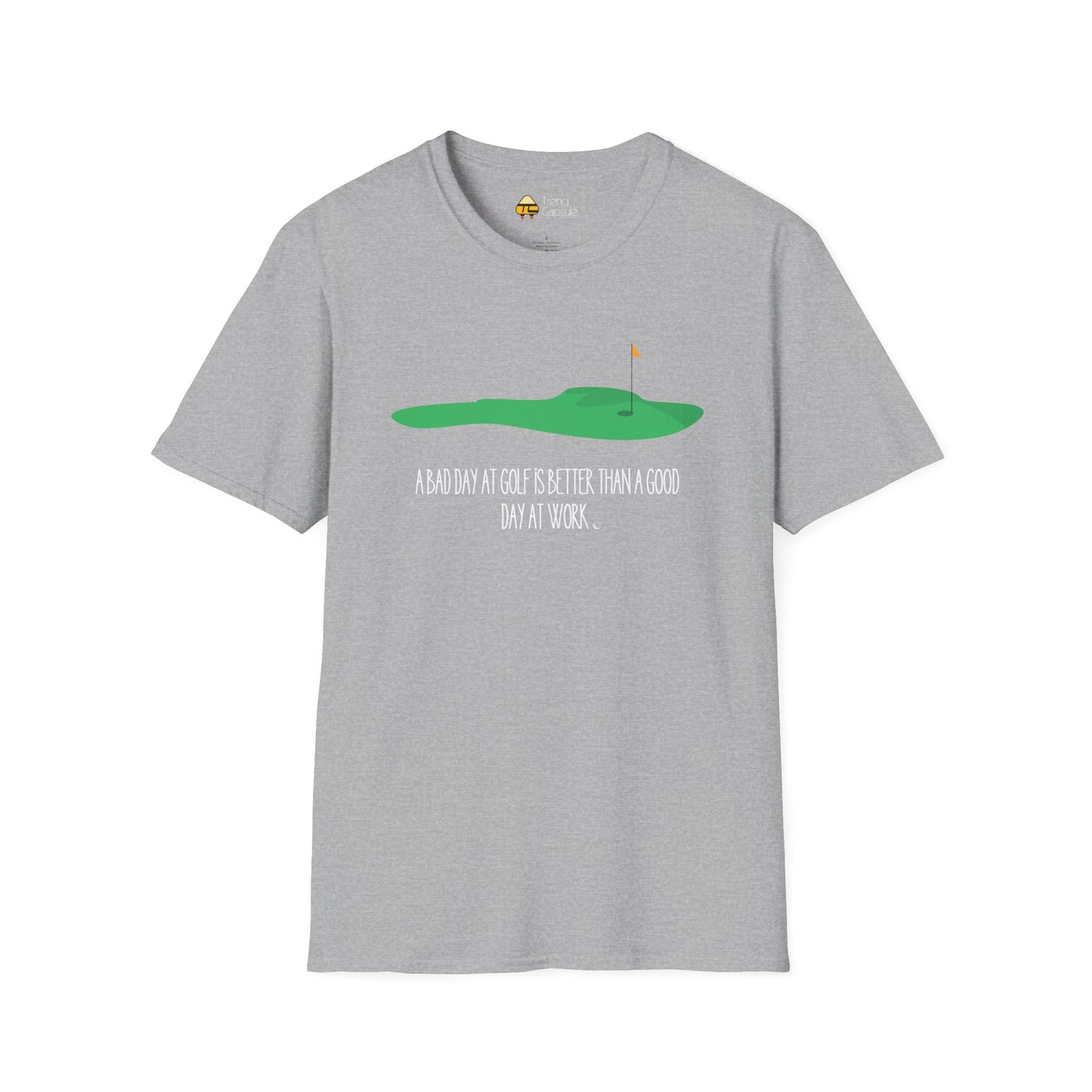 "A Bad Day at Golf is Better..." Softstyle T-Shirt