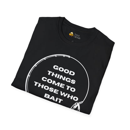 Fishing "Good Things Come to Those Who Bait" Softstyle T-Shirt