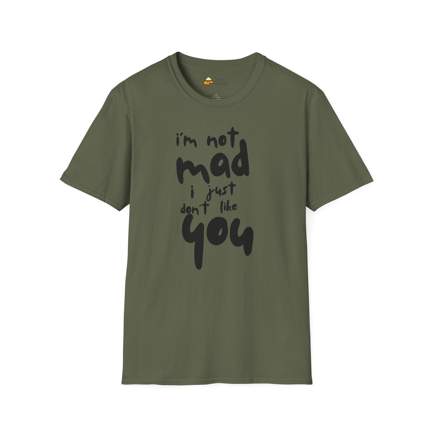 "I'm Not Mad, I Just Don't Like You" Softstyle T-Shirt
