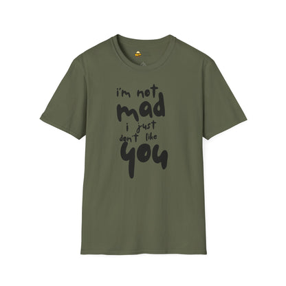 "I'm Not Mad, I Just Don't Like You" Softstyle T-Shirt